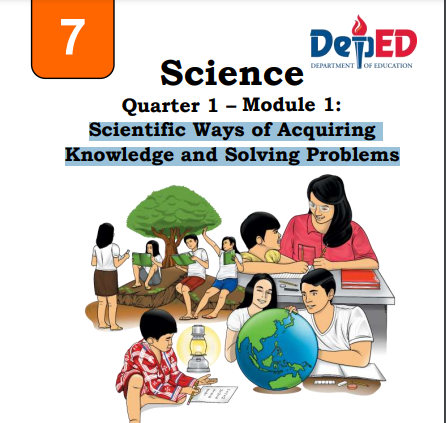 Science 7 Quarter 1 – Module 1: Scientific Ways of Acquiring Knowledge and Solving Problems